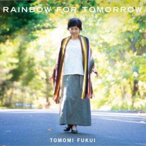 画像: W紙ジャケット仕様CD   福井 ともみ  TOMOMI FUKUI    /   RAINBOW  FOR  TOMORROW  レインボウ・フォー・トゥモロウ