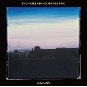 画像: ［海野 俊輔 Mirage Trio、待望の第3作目］CD 海野 俊輔  SHUNSUKE  UMINO  /  SEASCAPE  シースケイプ