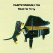 Vladimir Shafranov Trio / Blues For Percy