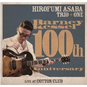 画像: 【WHAT'S NEW】CD 浅葉 裕文 Hirofumi Asaba / Barney Kessel 100th Anniversary Live at Cotton Club