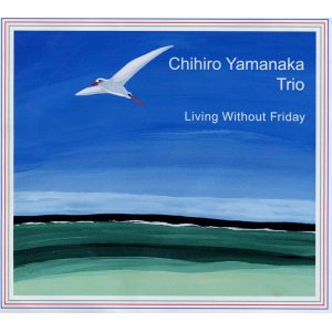 画像: CD   山中 千尋 CHIHIRO YAMANAKA TRIO  /  LIVING WITHOUT FRIDAY