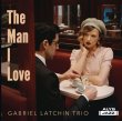 Gabriel Latchin Trio / The Man I Love 