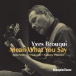 Yves Brouqui / Mean What You Say