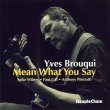 Yves Brouqui / Mean What You Say