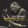 Yves Brouqui / Mean What You Say