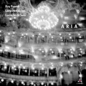 画像: 輸入盤CD　ROY POWELL - LORENZO FELICIATI - LUCREZIO DE SETA ロイ・パウエル / ARIA   マイルド&ハートウォーミングに朗々と歌うメロディック傾向とハード・バップならではの重厚ダイナミック・アクションやファンキー・ブルース色ががっちりドッキングした人情娯楽派ピアノ・トリオの鑑! 