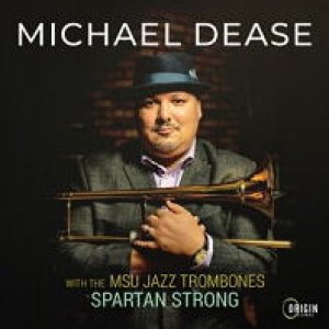 画像: CD Michael Dease マイケル・ディーズ/ Msu Jazz Trombones: Spartan Strong