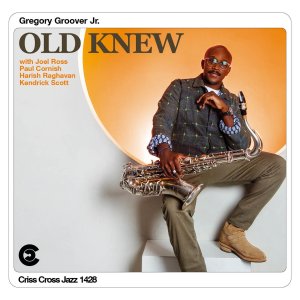画像: 輸入盤CD　GREGORY GROOVER JR. グレゴリー・グルーヴァー・ジュニア / OLD KNEW     ダイナミックなアタックをかけながらも一貫してソフト・マイルドにレイドバックしたゆとりのメロディック・テナー益々絶好調! 