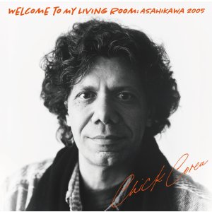 画像: CD CHICK COREA チック・コリア / ウェルカム・トゥ・マイ・リヴィング・ルーム ~ 旭川2005