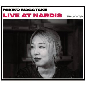 画像: CD 永武 幹子 MIKIKO NAGATAKE / ライヴ・アット・ナーディスートリビュート・トゥ・セシル・テイラー Live at Nardis-Tribute to Cecil Taylor 