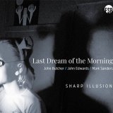 画像: 【ポーランド FUNDACJA SŁUCHAJ!】CD Last Dream Of The Morning (John Butcher,John Edwards,Mark Sanders) ジョン・ブッチャー、ジョン・エドワーズ、マーク・サンダース /  Sharp Illusion