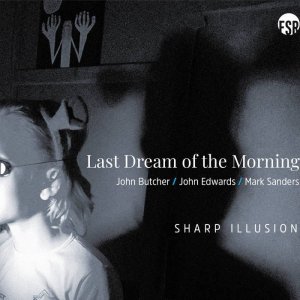 画像: 【ポーランド FUNDACJA SŁUCHAJ!】CD Last Dream Of The Morning (John Butcher,John Edwards,Mark Sanders) ジョン・ブッチャー、ジョン・エドワーズ、マーク・サンダース /  Sharp Illusion