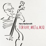 画像: 輸入盤CD　HANS BACKENROTH ハンス・バッケンルート / FOR RAY, MILT & MJQ     分厚くウネる饒舌なベースを中心に清涼感溢れるスマートなヴィブラフォンやソリッド&スクエアーな堅牢ファンキー・ピアノがフレッシュに活躍するクール・バップ世界 