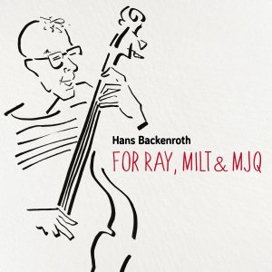 画像: 輸入盤CD　HANS BACKENROTH ハンス・バッケンルート / FOR RAY, MILT & MJQ     分厚くウネる饒舌なベースを中心に清涼感溢れるスマートなヴィブラフォンやソリッド&スクエアーな堅牢ファンキー・ピアノがフレッシュに活躍するクール・バップ世界 