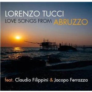 画像: 【イタリアジャズ】CD  LORENZO TUCCI ロレンツォ・トゥッチ / LOVE SONGS FROM ABRUZZO     郷愁を誘うイタリアの調べ。アブルッツォの潮風が運ぶ、イタリアン・ピアノ・トリオ演奏 