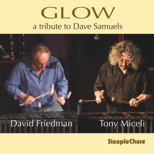 画像: 輸入盤CD　DAVID FRIEDMAN & TONY MICELI デイヴィッド・フリードマン & トニー・ミセリ / GLOW - a tribute to Dave Samuels     ひんやりクーリッシュで透徹かつブルージーな、歌心とスイング感を第一義としたちょっと瞑想的でもあるヴィブラフォン2台の語らいが爽涼に煌めいたデュオ逸編 