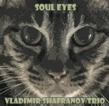画像: SACD-HYBRID仕様・国内制作CD VLADIMIR SHAFRANOV TRIO ウラジミール・シャフラノフ・トリオ / SOUL EYES  ソウル・アイズ  粒立ちの良いタッチ。シャフラノフが描く、研ぎ澄まされたピアノ・トリオの美学 
