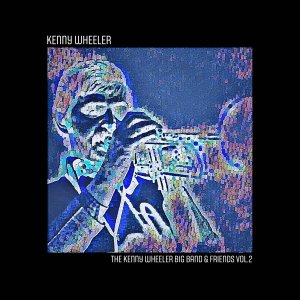 画像: 輸入盤CD　KENNY WHEELER ケニー・ウィーラー / THE KENNY WHEELER BIG BAND & FRIENDS VOL.2     エヴァン・パーカーの暴走ぶりも痛快！クール・グルーミーかつダイナミック・スウィンギンなモダン・ビッグ・バンドの正統と英国プログレッシヴ・ジャズの掛け合わせ的熱演でフレッシュに昂揚させる充実の70年代未発表ライヴ!!! 