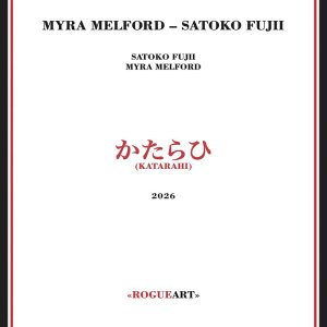 画像: CD Myra Melford & Satoko Fujii マイラ・メルフォード& 藤井 郷子 サトコ・フジイ / Katarahi かたらひ   出会いから30年。熟成された信頼が描く、力強く鮮烈なライブ・ドキュメント。 
