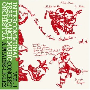画像: 【送料込み価格設定商品】限定輸入盤LP INTERCOMMUNAL FREE DANCE MUSIC ORCHESTRA インターコミュナル・フリー・ダンス・ミュージック・オーケストラ / Concert A Prades Le Lez Vol 1 先駆者フランソワ・テュスクが放つ、ヒエラルキーなき共鳴。異世界の扉を開く、1970年代パリ／モンペリエの熱狂が今ここに。 
