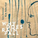 画像: 輸入盤CD　LARS JANSSON - ERIK SODERLIND ラーシュ・ヤンソン、エーリク・セーデルリンド / WHY DOES RAIN FALL     ブルースの旨味に溢れたアーシー・バピッシュな鋭いギター弾鳴にスウィート&メロウ・テンダーな半牧歌的ロマネスク・ピアノ・プレイがしっくりと絡み融け込む北欧リリカル・ジャズの真髄 