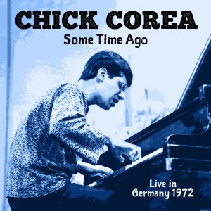 画像: 輸入盤2枚組CD(限定生産)　CHICK COREA チック・コリア / SOME TIME AGO : LIVE IN GERMANY 1972     未発表発掘！クール・センシティヴ&メランコリックで半ば童謡のような瑞々しい美メロ傾向とダイナミックかつアクロバティカルな硬質アクション性が交差するコリア流抒情派ソロ・ピアノの清新快打!!! 
