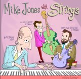 画像: CD Mike Jones & Graham Dechter & Alex Frank マイク・ジョーンズ & グラハム・デクター & アレックス・フランク / Mike Jones With Strings   ナット・キング・コールやオスカー・ピーターソンの伝統を現代に。ピアノ・ギター・ベースが魅せる最高のスウィング  