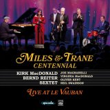 画像: 輸入盤CD Kirk MacDonald - Bernd Reiter Sextet カーク・マクドナルド - ベルント・ライタ-・セクステット / Miles & Trane Centennial Live At Le Vauban     2週間の旅の果て、満席のル・ヴォーバンで名手たちが魅せた、ジャズのダイナミズム。  