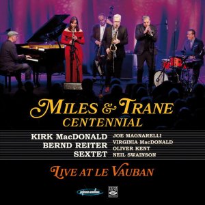 画像: 輸入盤CD Kirk MacDonald - Bernd Reiter Sextet カーク・マクドナルド - ベルント・ライタ-・セクステット / Miles & Trane Centennial Live At Le Vauban     2週間の旅の果て、満席のル・ヴォーバンで名手たちが魅せた、ジャズのダイナミズム。  