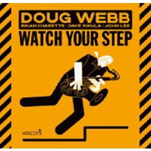画像: CD Doug Webb ダグ・ウェブ / Watch Your Step   猛烈なエネルギーと圧倒的技術！自由でソウルフルなリアル・スウィング  