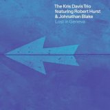 画像: CD KRIS DAVIS クリス・デイヴィス / Lost In Geneva   知的な機智と美しい曲線 & ダイナミズムが交錯する、新時代アートの如きトリオ・サウンド   