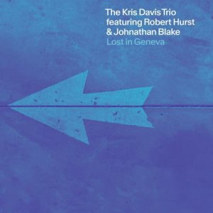 画像: CD KRIS DAVIS クリス・デイヴィス / Lost In Geneva   知的な機智と美しい曲線 & ダイナミズムが交錯する、新時代アートの如きトリオ・サウンド   