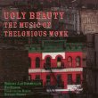 Ugly Beauty / The Music Of Thelonious Monk