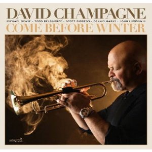 画像: CD David Champagne デビッド・シャンパーニュ / Come Before Winter   ソウルフルに輝くトランペット！豪華ホーン陣が炸裂するストレート・アヘッド・ジャズ。  