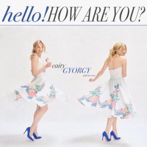 画像: 完全限定盤LP Caity Gyorgy ケイティ・ジョージ / HELLO HOW ARE YOU?   ハロー、ケイティ！ 芳醇なスウィングをレコードで。可憐なバラードと、堂々たる本格バップ・グルーヴの鮮烈な音。  
