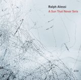 画像: CD Ralph Alessi ラルフ・アレッシ / A Sun That Never Sets   緻密なコンポジションと自由奔放なインタープレイ。瞑想的な美のなかに響く、息をのむほどに純粋なトランペットの音色。  