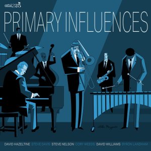 画像: CD PRIMARY INFLUENCES プライマリー・インフルエンセス / Primary Influences   現代ハードバップの代名詞であり続けたユニット“One for All”の魂を継承。スティーヴ・デイヴィス＆デヴィッド・ヘイゼルタインが、気心の知れた名手たちと紡ぐ新章がスタート！  