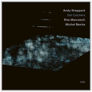 画像: 輸入盤CD Andy Sheppard アンディ・シェパード / Salt Catchers     亡き恩師へ捧ぐ、名曲「Lawns」。アンディ・シェパードがその深い精神性を受け継ぐニュートリオ。 
