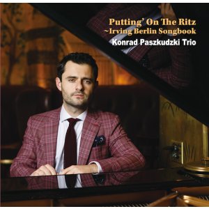 画像: 2枚組180g重量盤LP  KONRAD PASZKUDZKI TRIO コンラッド・パシュクデュスキ・トリオ /  PUTTING'  ON  THE  RITZ  踊るリッツの夜〜アーヴィング・バーリン・ソング・ブック   端正なスウィングと弾むロマンティシズム。コンラッド・パシュクデュスキが贈る、瀟洒なウィットと親しみやすさを湛えたソングブック。  