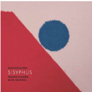 画像: CD Francesca Han フランチェスカ・ハン / Sisyphus (シーシュポス)     ピアニスト、フランチェスカ・ハンが須川崇志・石若駿と共に刻んだ、ピアノ・トリオの緊密なる対話の記録。  
