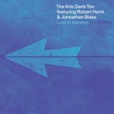 画像: 輸入盤・紙ジャケット仕様CD　THE KRIS DAVIS TRIO featuring Robert Hurst & Johnathan Blake クリス・デイヴィス / LOST IN GENEVA     ソリッド&パーカッシヴな硬質感溢れるピアノの甘くない力学指向のハード・アクションが旨味に富んだベース&ドラムのグルーヴィー妙演と融け合って鋭くも陰影豊かに映える独創的辛口ピアノ・トリオ! 