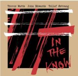 画像: CD TREVOR WATTS トレヴァー・ワッツ / IN THE KNOW   トレヴァー・ワッツ、北欧の精鋭と挑む新たな即興。三者の音がぶつかり、音楽が動き出すライブ・デビュー作。  