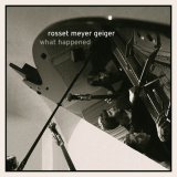 画像: CD ブルースの旨味と烈しい抽象カラーが交錯するスイス現代ピアノ・トリオ! ROSSET MEYER GEIGER / WHAT HAPPENED
