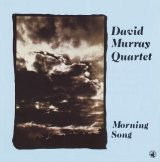 画像: ワイルド・スピリチュアルでブルージー・テイスティーな、こってりした漆黒のコクにも溢れる80年代硬派ブラック・ジャズの傑作!　CD　DAVID MURRAY QUARTET デヴィッド・マレイ / MORNING SONG モーニング・ソング