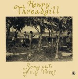 画像: CD  HENRY THRADGILL  ヘンリー・スレッギル  /   SONG OUT OF MY TREES ソング・アウト・オブ・マイ・ツリーズ