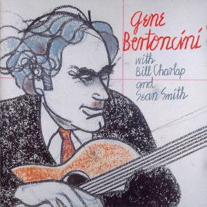 画像: CD Gene Bertoncini,Bill Charlap,Sean Smith ジーン・バートンシーニ・ウィズ・ビル・チャーラップ・アンド・ショーン・スミス /  ジーン・バートンシーニ・ウィズ・ビル・チャーラップ・アンド・ショーン・スミス