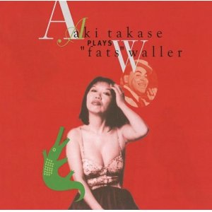 画像: CD 　AKI TAKASE 高瀬アキ /  PLAYS FATS WALLER  プレイズ・ファッツ・ウォーラー