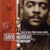 画像: CD DAVID MURRAY POWER QURTET デヴィッド・マレイ・パワー・カルテット /  ライク・ア・キス・ザット・ネヴァー・エンズ