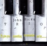 画像: CD JOHN HICKS TRIO ジョン・ヒックス・トリオ /  I'll Give You Something To Remember Me By...  アイル・ギヴ・ユー・サムシング・トゥ・リメンバー・ミー…