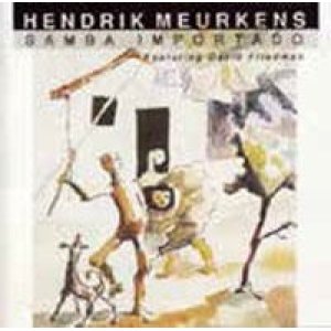 画像: CD Hendrik Meurkens ヘンドリック・ミュールケンス・フィーチャリング・デヴィッド・フリードマン /  SAMBA  IMPORTADO  サンバ・インポルタード(完全限定生産盤)